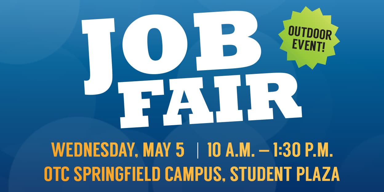 OTC Job Fair May 5 from 10-1:30 OTC Springfield Campus Plaza